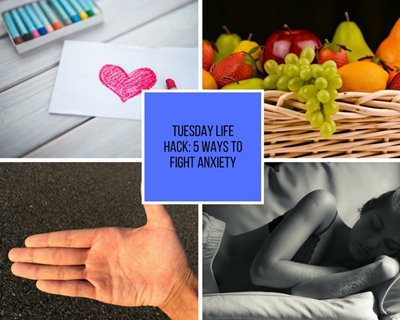 Tuesday Life Hack: 5 ways to fight off anxiety